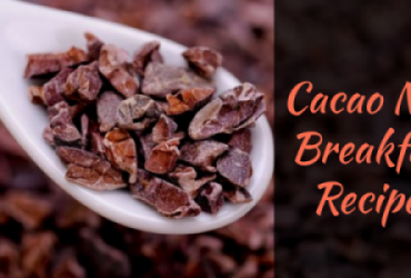 Quick & Easy Cacao Nibs Breakfast Recipes