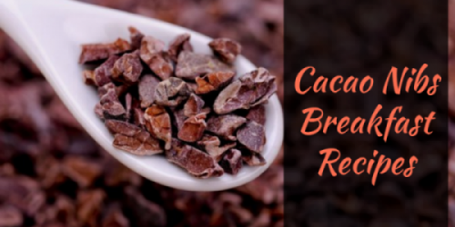 Quick & Easy Cacao Nibs Breakfast Recipes